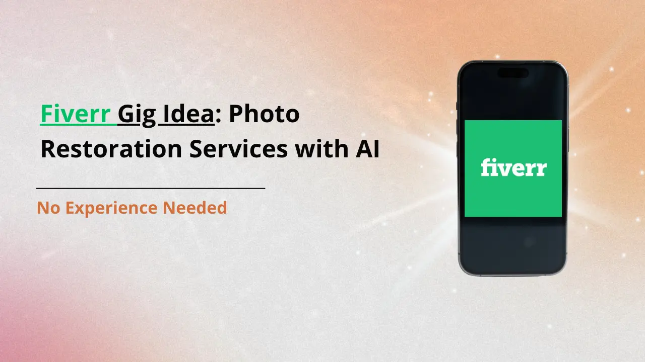 Fiverr gig ideas for photo restoration services using AI with smartphone showing Fiverr app and no experience needed text.