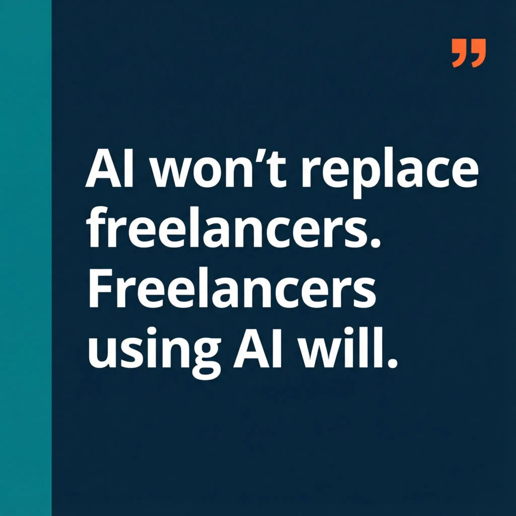 Dark teal and navy quote card reading ‘AI won’t replace freelancers. Freelancers using AI will’, emphasizing the opportunity of freelancing in the age of AI.