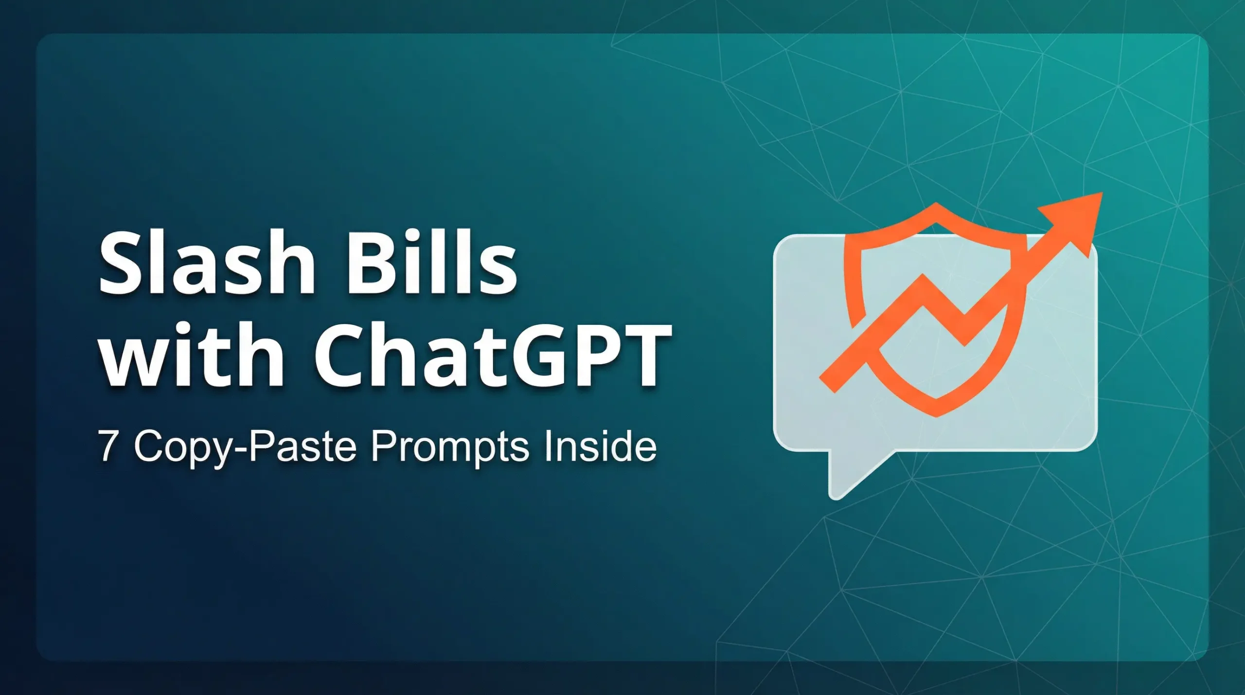 Featured image with a teal gradient background showing a chat bubble icon protecting a financial growth arrow. Text overlay reads "Slash Bills with ChatGPT: 7 Copy-Paste Prompts Inside.